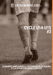 Livre d'entrainement de foot pour les U14 - U15 : comment améliorer la gestion du bloc équipe et la situation dans l’espace