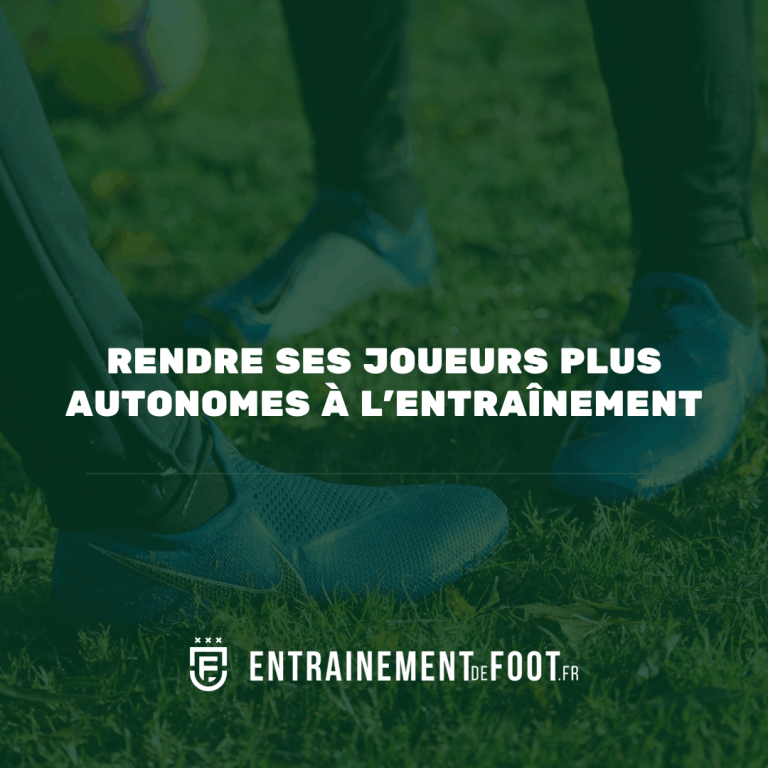 rendre ses joueurs plus autonomes à l'entrainement